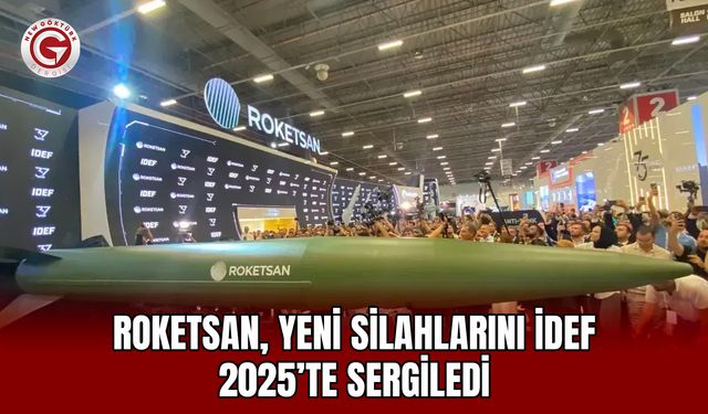 ROKETSAN, Yeni Silahlarını İDEF 2025’te Sergiledi
