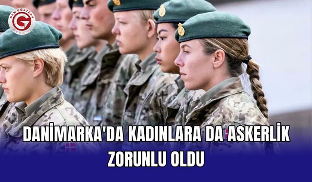 Danimarka'da kadınlara da askerlik zorunlu oldu