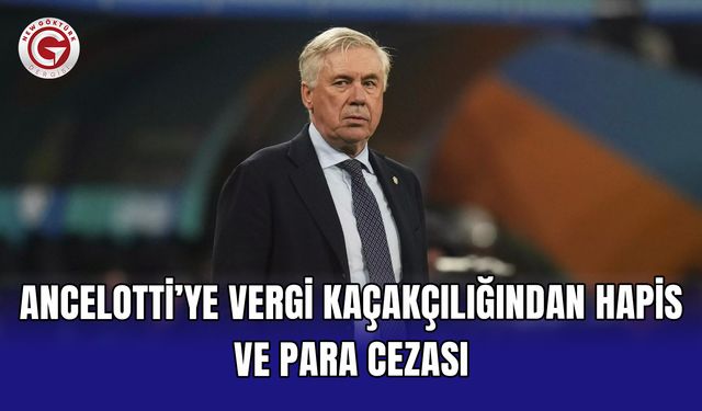 Ancelotti’ye vergi kaçakçılığından hapis ve para cezası