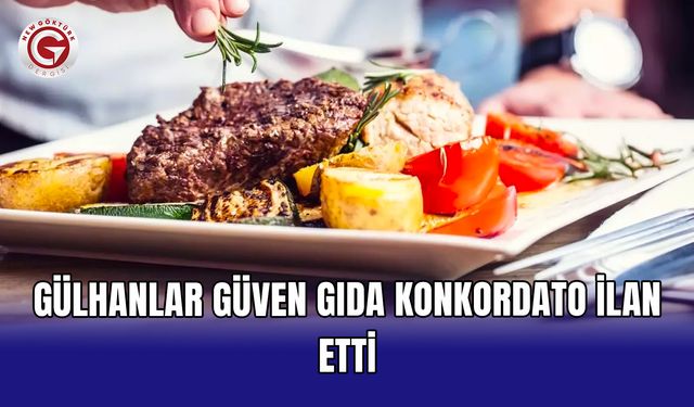 Gülhanlar Güven Gıda konkordato ilan etti