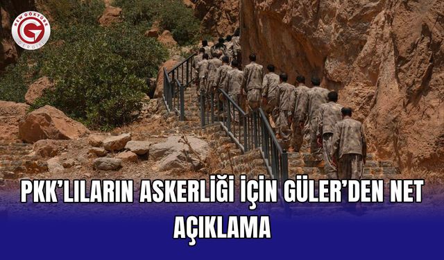 PKK’lıların askerliği için Güler’den net açıklama