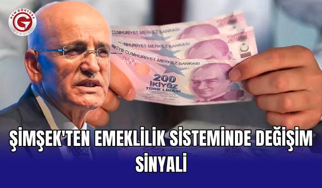 Şimşek'ten emeklilik sisteminde değişim sinyali