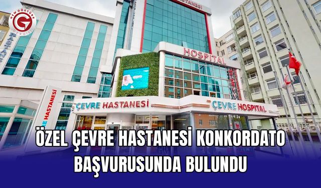 Özel Çevre Hastanesi konkordato başvurusunda bulundu