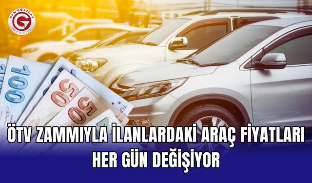 ÖTV zammıyla ilanlardaki araç fiyatları her gün değişiyor