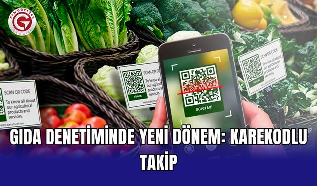 Gıda denetiminde yeni dönem: Karekodlu takip