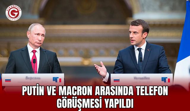 Putin ve Macron Arasında Telefon Görüşmesi Yapıldı