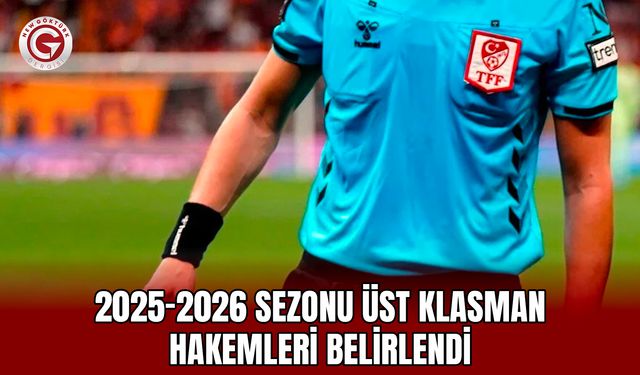 2025-2026 Sezonu Üst Klasman Hakemleri Belirlendi