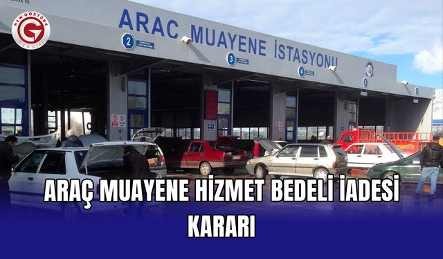 Araç muayene hizmet bedeli iadesi kararı