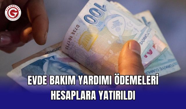 Evde bakım yardımı ödemeleri hesaplara yatırıldı