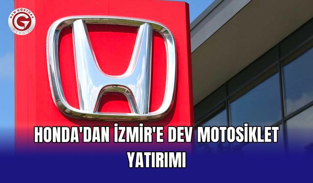 Honda'dan İzmir'e dev motosiklet yatırımı