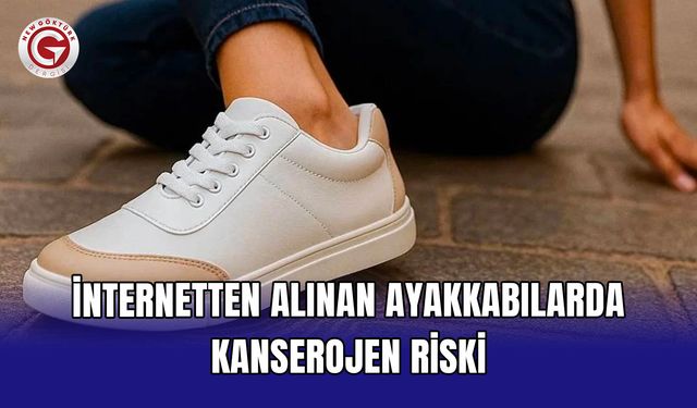 İnternetten alınan ayakkabılarda kanserojen riski
