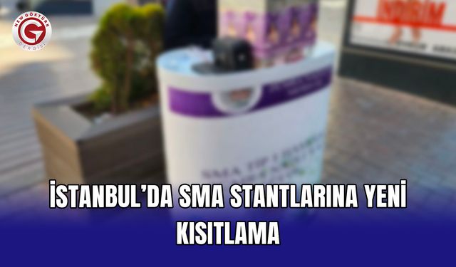 İstanbul’da SMA stantlarına yeni kısıtlama