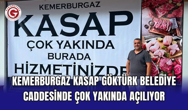 Kemerburgaz Kasap Göktürk Belediye Caddesinde çok yakında açılıyor