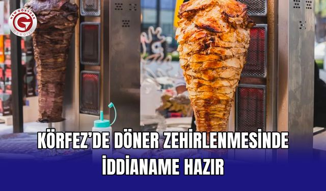 Körfez’de döner zehirlenmesinde iddianame hazır