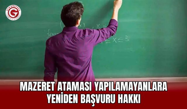 Mazeret Ataması Yapılamayanlara Yeniden Başvuru Hakkı