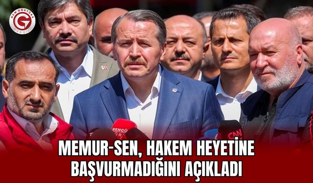Memur-Sen, Hakem Heyetine Başvurmadığını Açıkladı