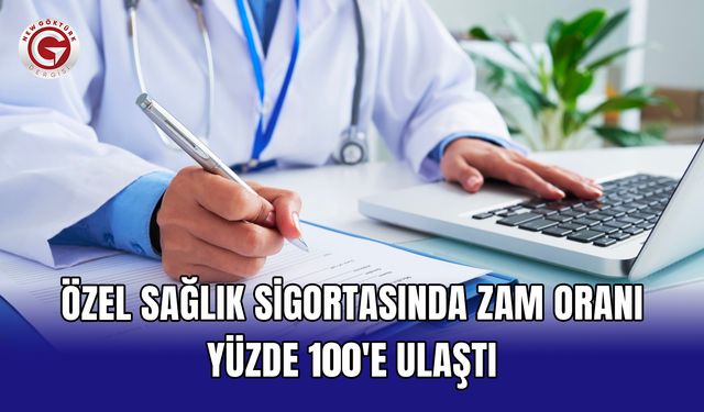 Özel sağlık sigortasında zam oranı yüzde 100'e ulaştı