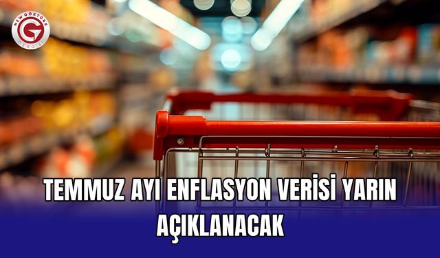 Temmuz ayı enflasyon verisi yarın açıklanacak