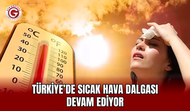 Türkiye’de Sıcak Hava Dalgası Devam Ediyor