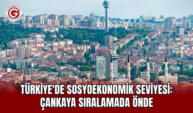 Türkiye'de sosyoekonomik seviyesi: Çankaya sıralamada önde