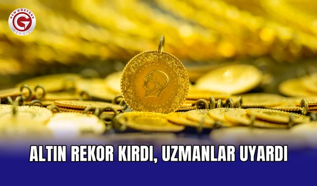 Altın rekor kırdı, uzmanlar uyardı