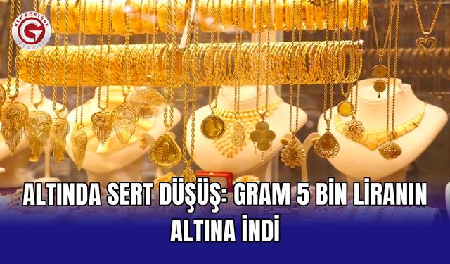 Altında sert düşüş: Gram 5 bin liranın altına indi