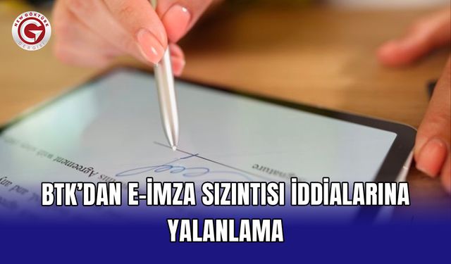 BTK’dan e-imza sızıntısı iddialarına yalanlama