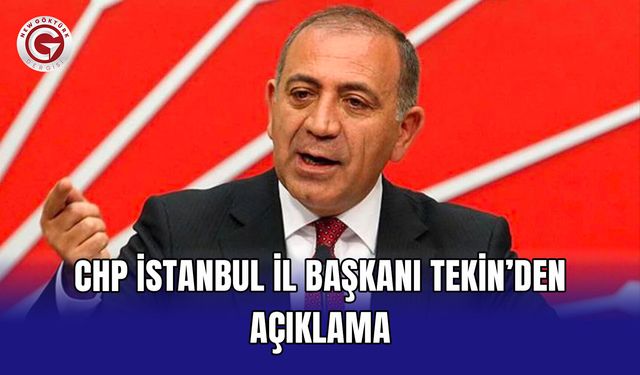 CHP İstanbul İl Başkanı Tekin’den açıklama
