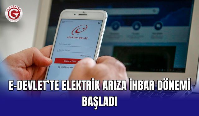 e-Devlet’te elektrik arıza ihbar dönemi başladı