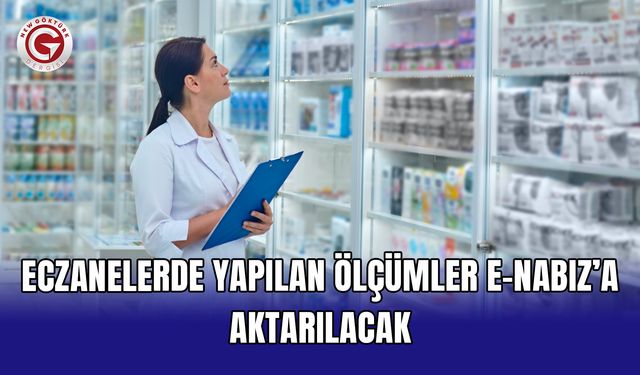 Eczanelerde yapılan ölçümler e-Nabız’a aktarılacak