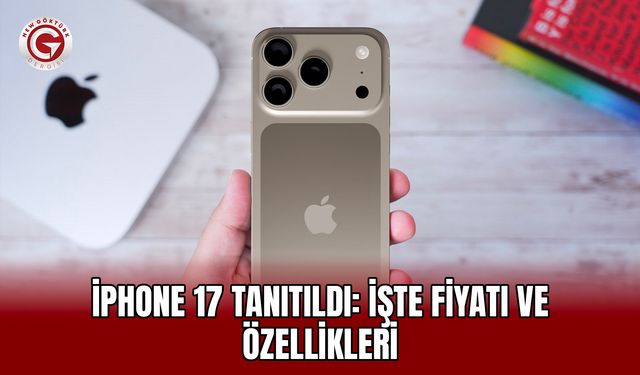 iPhone 17 tanıtıldı: İşte fiyatı ve özellikleri