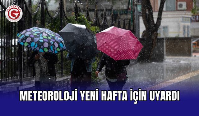 Meteoroloji yeni hafta için uyardı