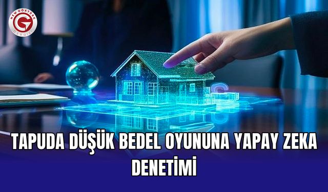 Tapuda düşük bedel oyununa yapay zeka denetimi