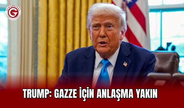 Trump: Gazze İçin Anlaşma Yakın