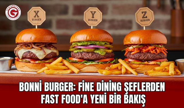 Bonni Burger: Fine Dining Şeflerden Fast Food'a Yeni Bir Bakış