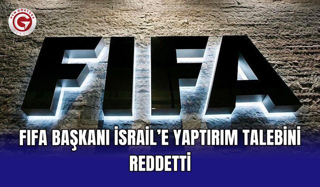 FIFA Başkanı İsrail’e yaptırım talebini reddetti