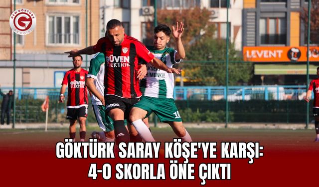 Göktürk Saray Köşe'ye karşı: 4-0 Skorla Öne Çıktı