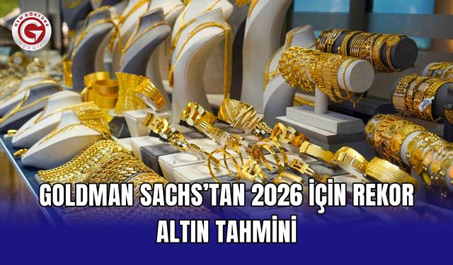 Goldman Sachs’tan 2026 İçin Rekor Altın Tahmini