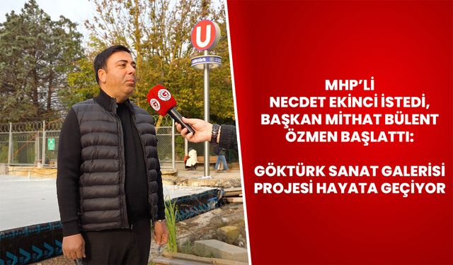MHP’li Necdet Ekinci İstedi, Başkan Mithat Bülent Özmen Başlattı: Göktürk Sanat Galerisi Projesi Hayata Geçiyor