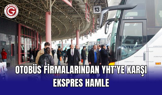 Otobüs firmalarından YHT’ye karşı ekspres hamle
