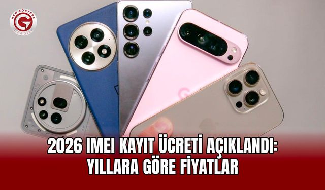 2026 IMEI Kayıt Ücreti Açıklandı: Yıllara Göre Fiyatlar