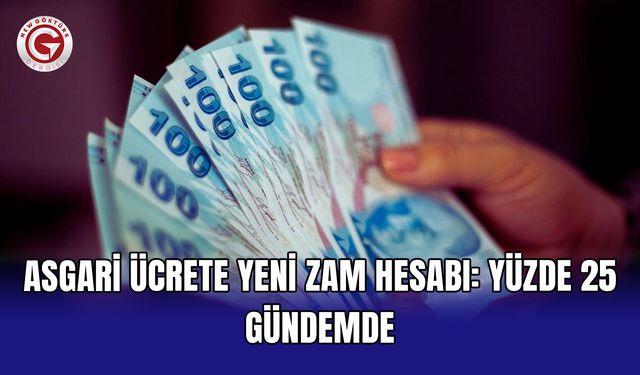 Asgari ücrete yeni zam hesabı: Yüzde 25 gündemde