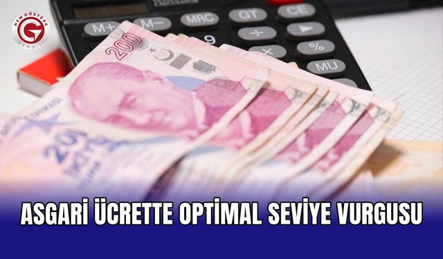 Asgari ücrette optimal seviye vurgusu