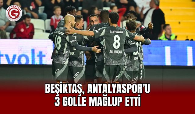 Beşiktaş, Antalyaspor’u 3 Golle Mağlup Etti