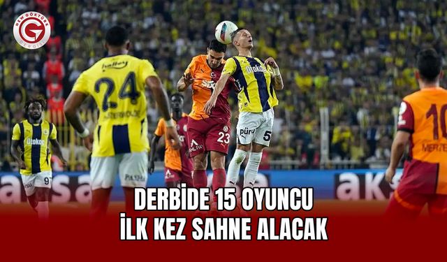 Derbide 15 Oyuncu İlk Kez Sahne Alacak