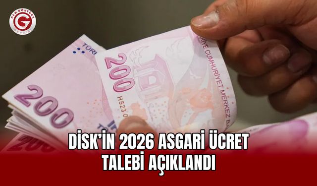 DİSK’in 2026 Asgari Ücret Talebi Açıklandı