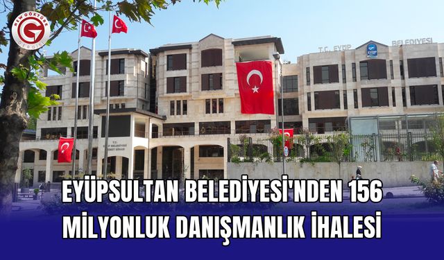 Eyüpsultan Belediyesi'nden 156 Milyonluk Danışmanlık İhalesi