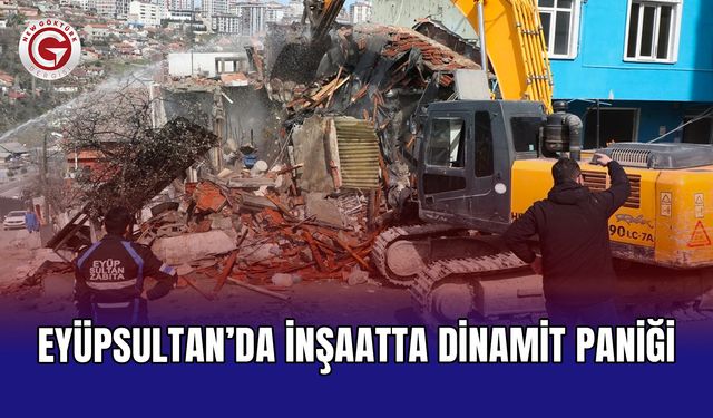 Eyüpsultan’da inşaatta dinamit paniği