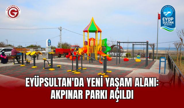 Eyüpsultan'da Yeni Yaşam Alanı: Akpınar Parkı Açıldı