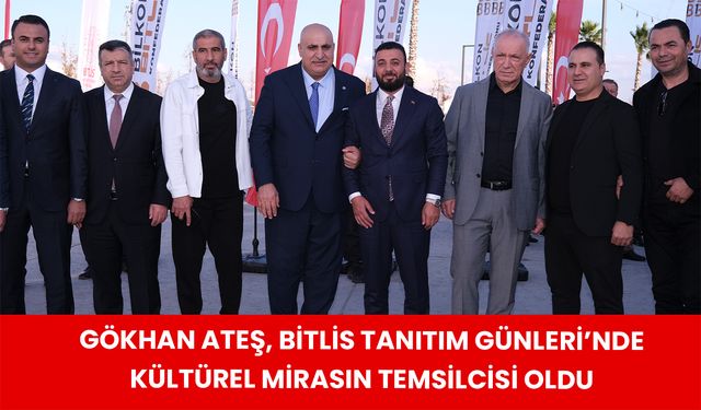 Gökhan Ateş, Bitlis Tanıtım Günleri’nde Kültürel Mirasın Temsilcisi Oldu